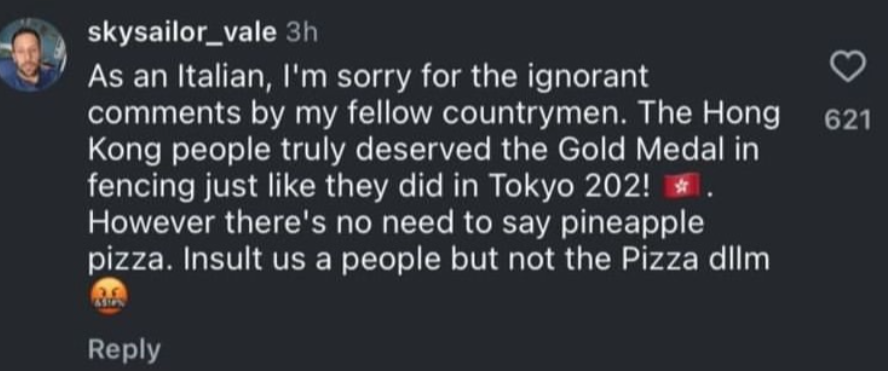 有意大利網民對同胞於張家朗IG掀起罵戰的行為感到抱歉,並認同張值得金牌。但他明言對香港網民稱要在薄餅上加菠蘿極度反感:「你可以侮辱我們意大利人,但不可以侮辱意大利薄餅, dllm(港式粗口)」