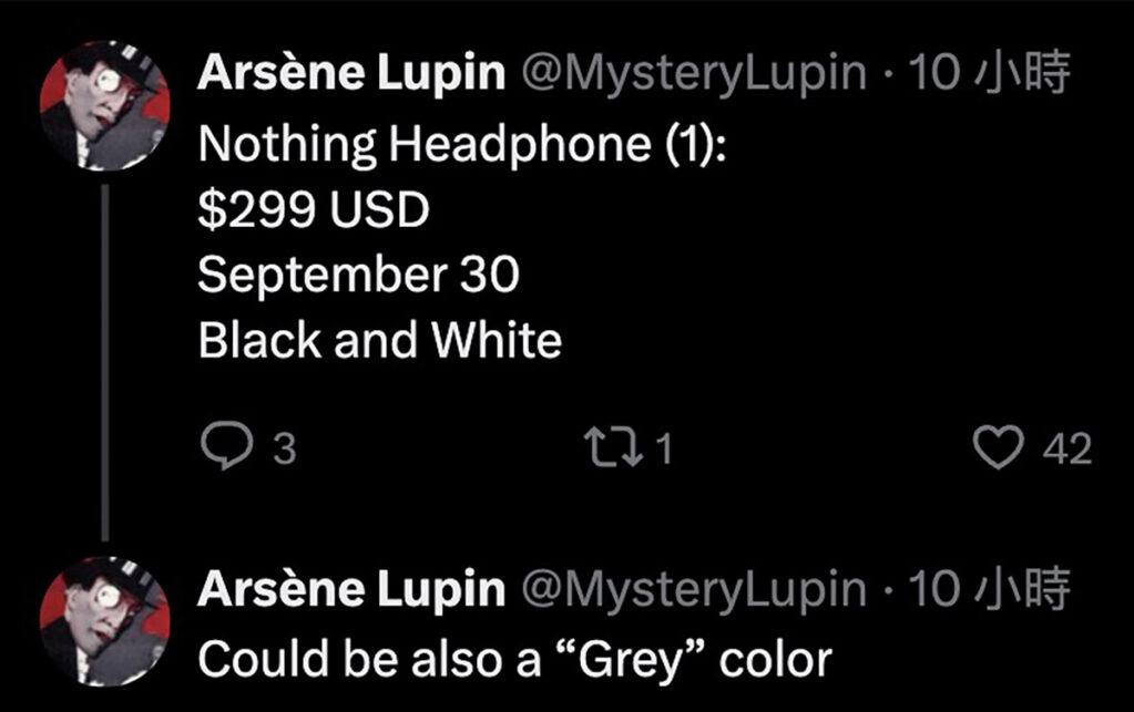 消息人另文提到 Nothing 頭戴耳機首作 Nothing Headphone (1) 或於 9 月 30 日發布,具黑白灰三色選擇,預計售價為 299 美元(約港幣 $2,350)。